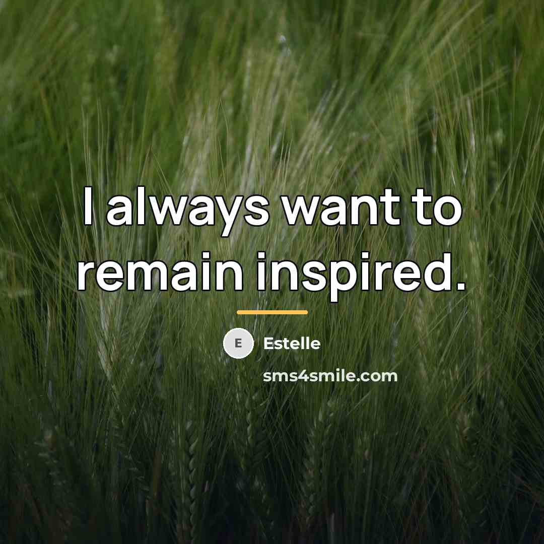 “I always want to remain inspired.…” quote by Estelle