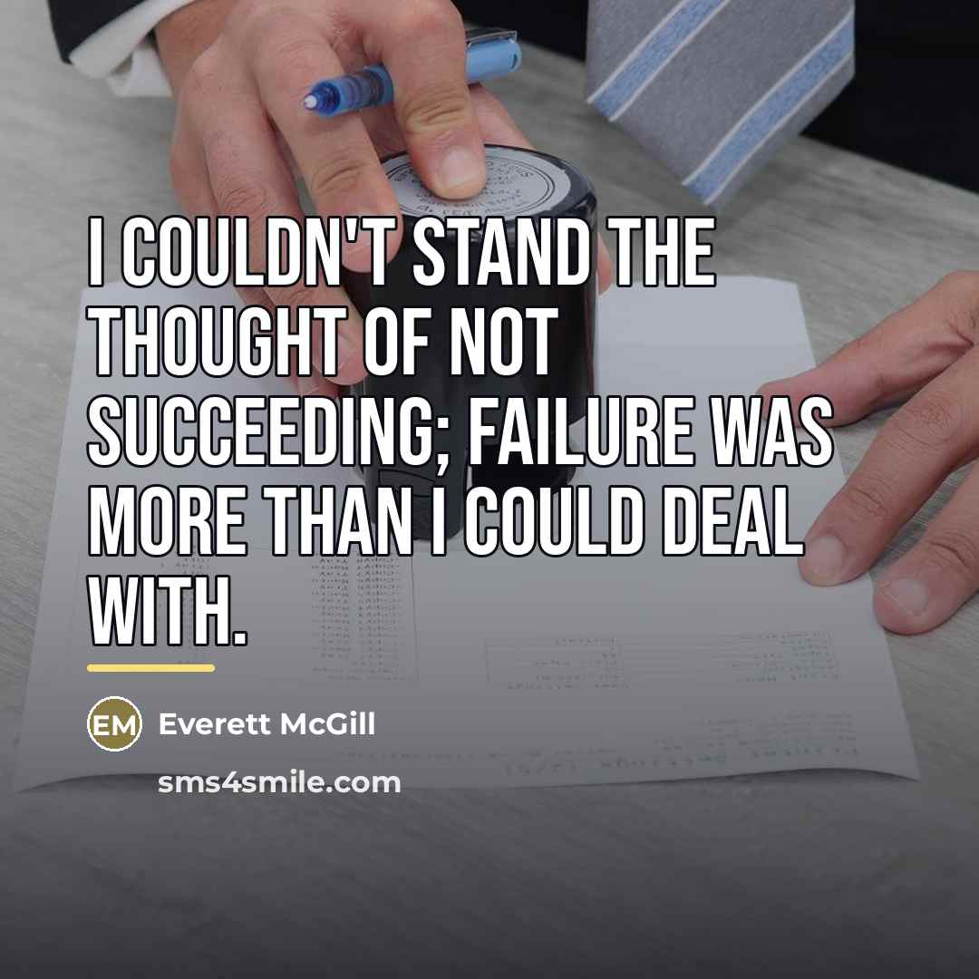 “I couldn't stand the thought of not succeeding; failure was…” quote by Everett McGill