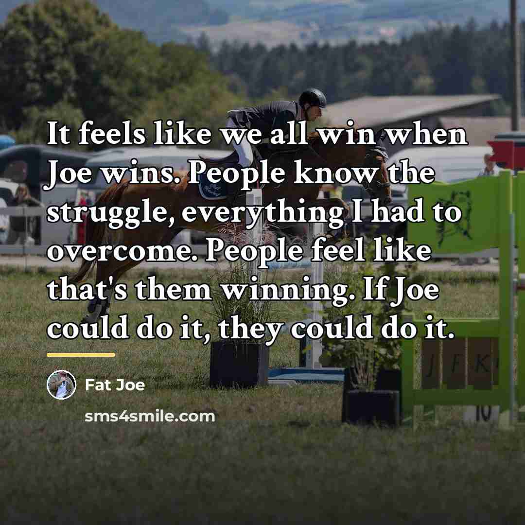“It feels like we all win when Joe wins. People…” quote by Fat Joe