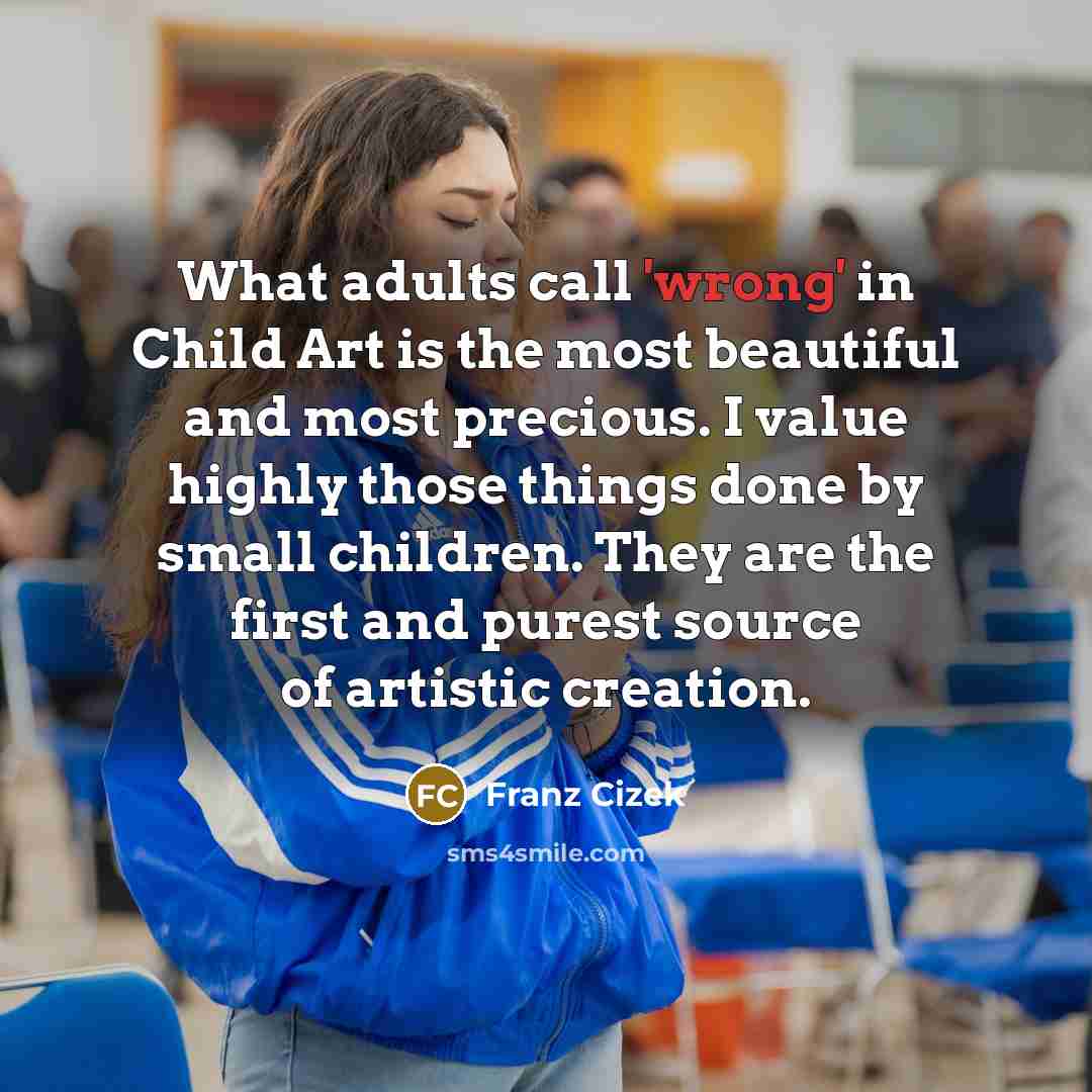 “What adults call 'wrong' in Child Art is the most…” quote by Franz Cizek