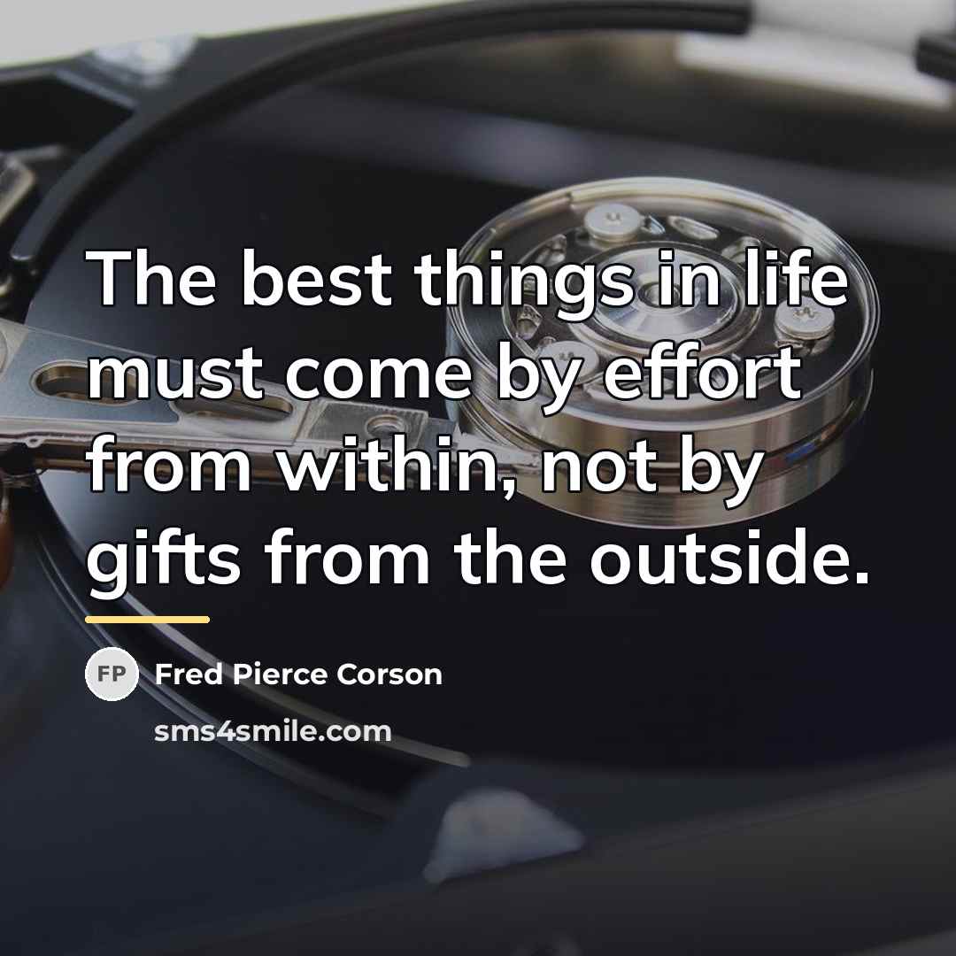 “The best things in life must come by effort from…” quote by Fred Pierce Corson