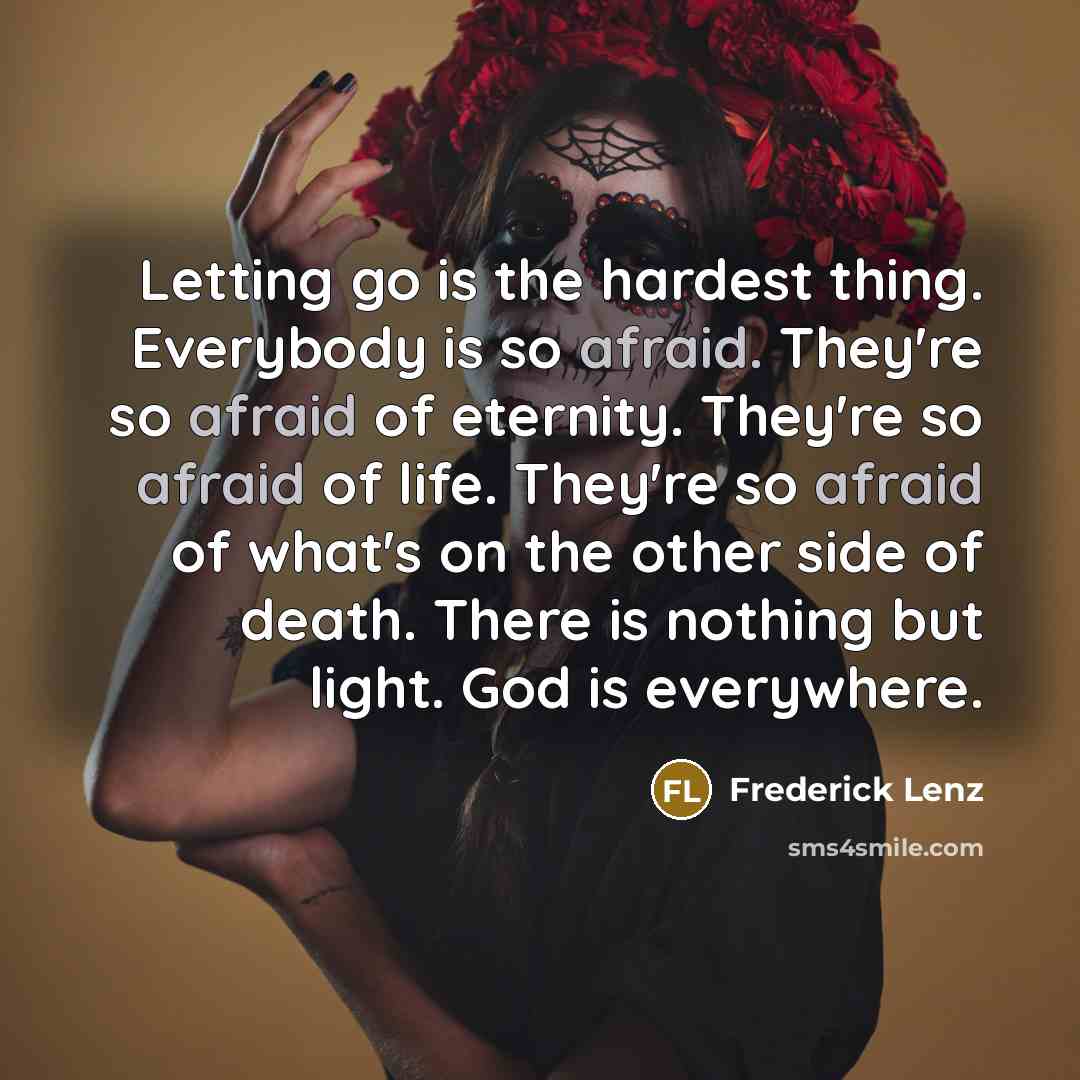 “Letting go is the hardest thing. Everybody is so afraid.…” quote by Frederick Lenz