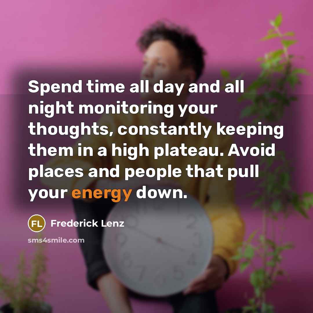 “Spend time all day and all night monitoring your thoughts,…” quote by Frederick Lenz