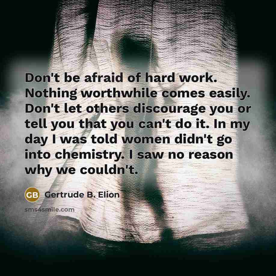 “Don't be afraid of hard work. Nothing worthwhile comes easily.…” quote by Gertrude B. Elion