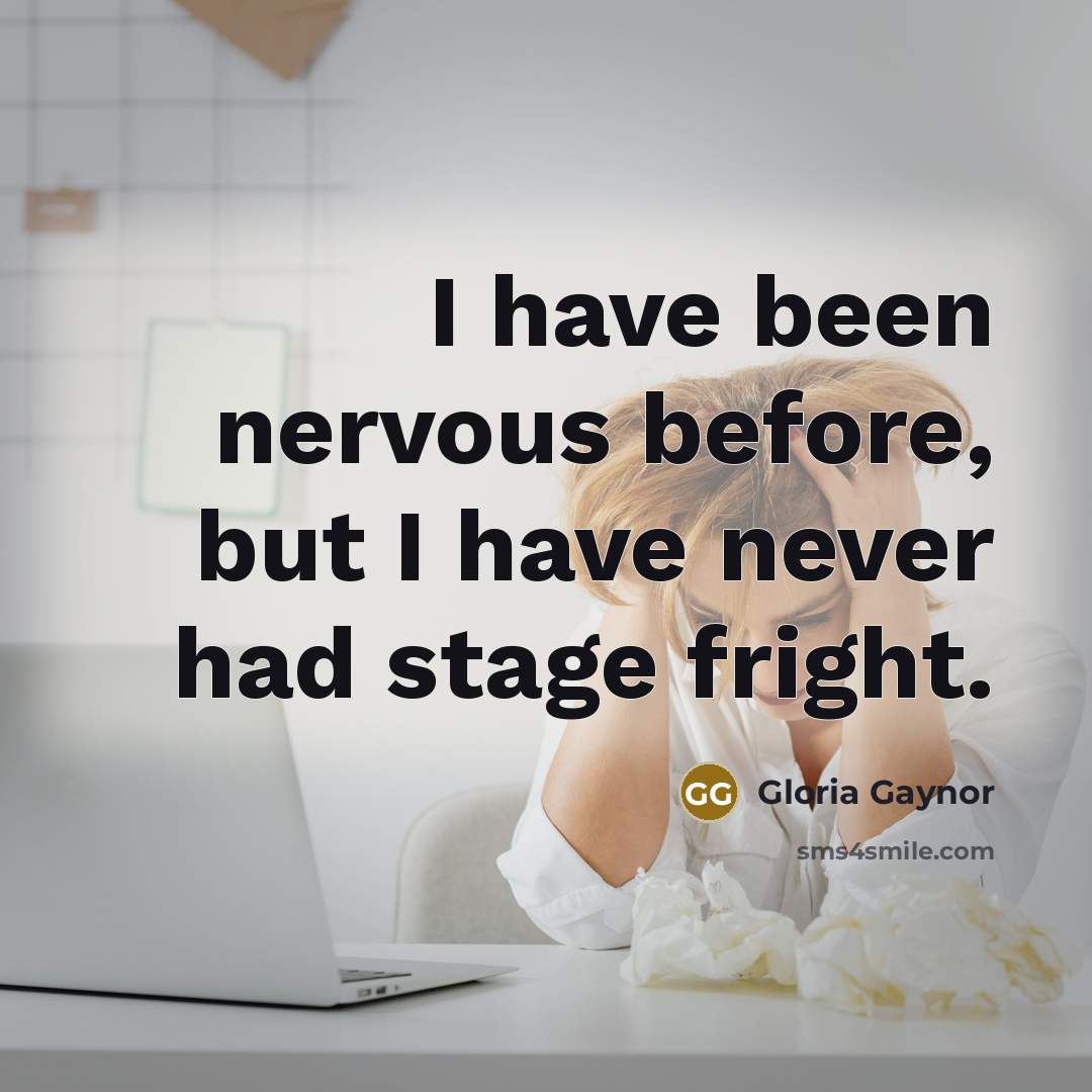“I have been nervous before, but I have never had…” quote by Gloria Gaynor