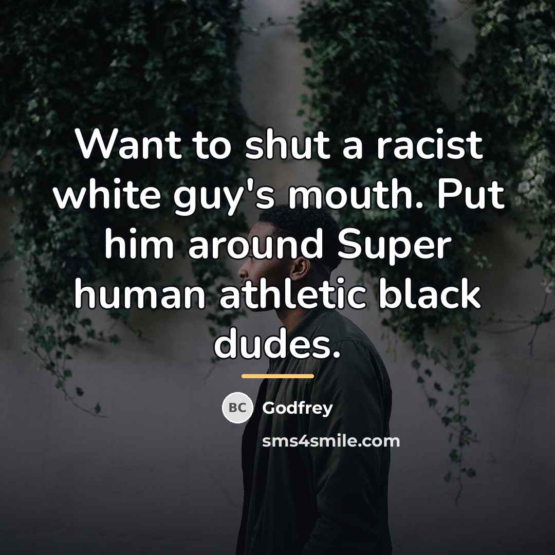 “Want to shut a racist white guy's mouth. Put him…” quote by Godfrey