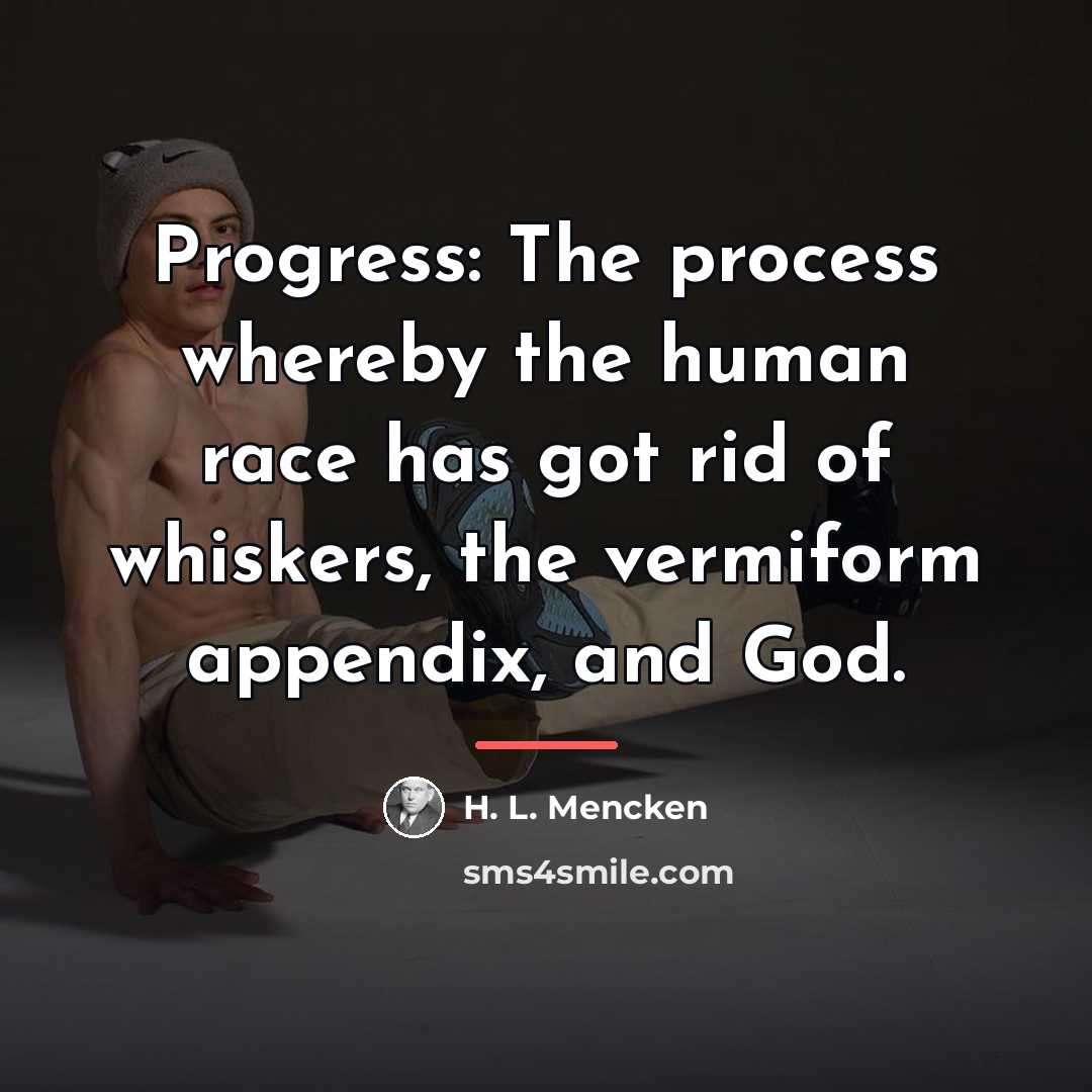 “Progress: The process whereby the human race has got rid…” quote by H. L. Mencken
