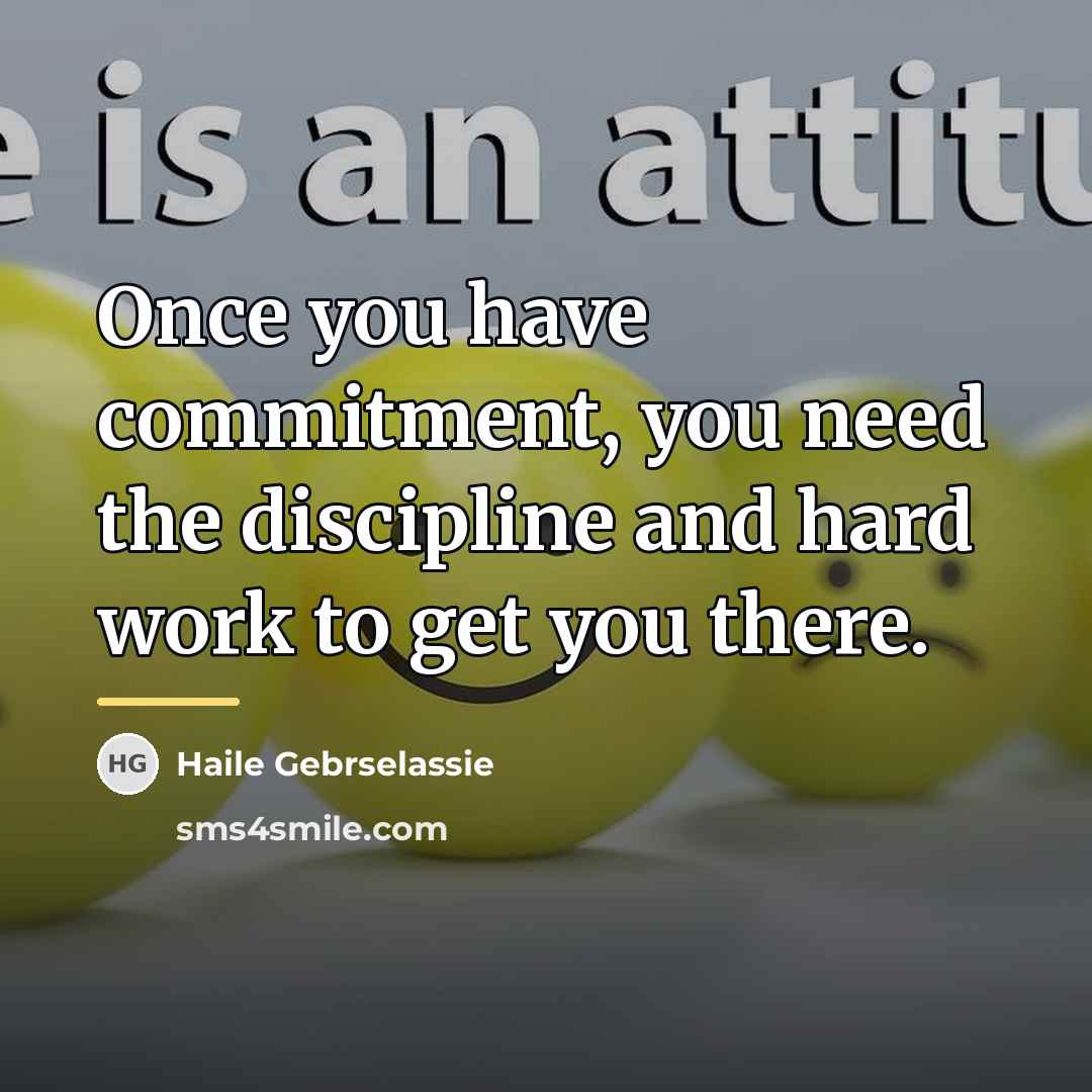 “Once you have commitment, you need the discipline and hard…” quote by Haile Gebrselassie