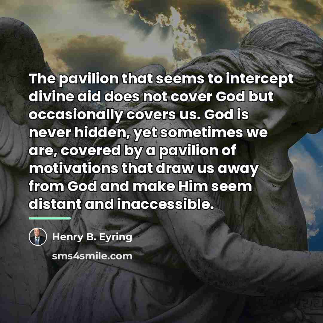 “The pavilion that seems to intercept divine aid does not…” quote by Henry B. Eyring