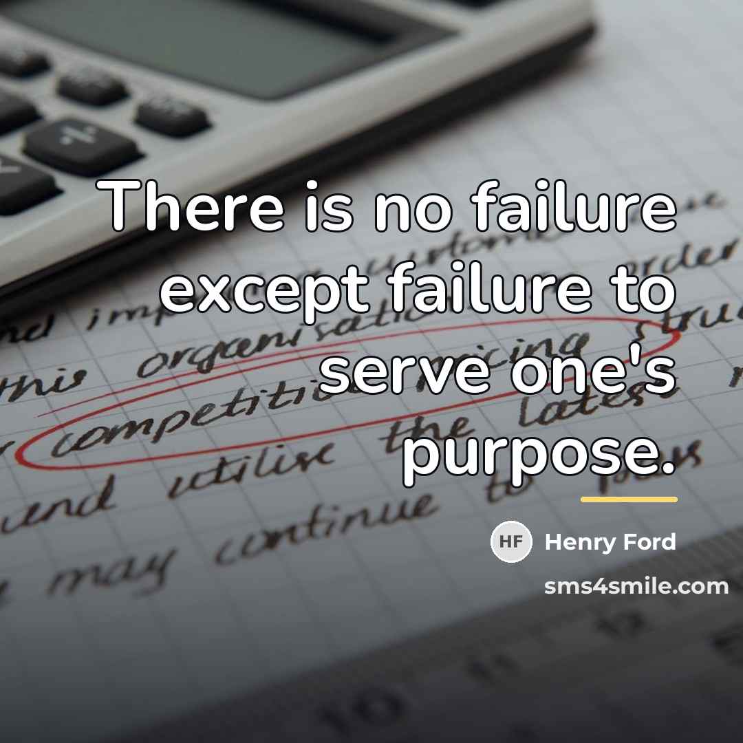 “There is no failure except failure to serve one's purpose.…” quote by Henry Ford