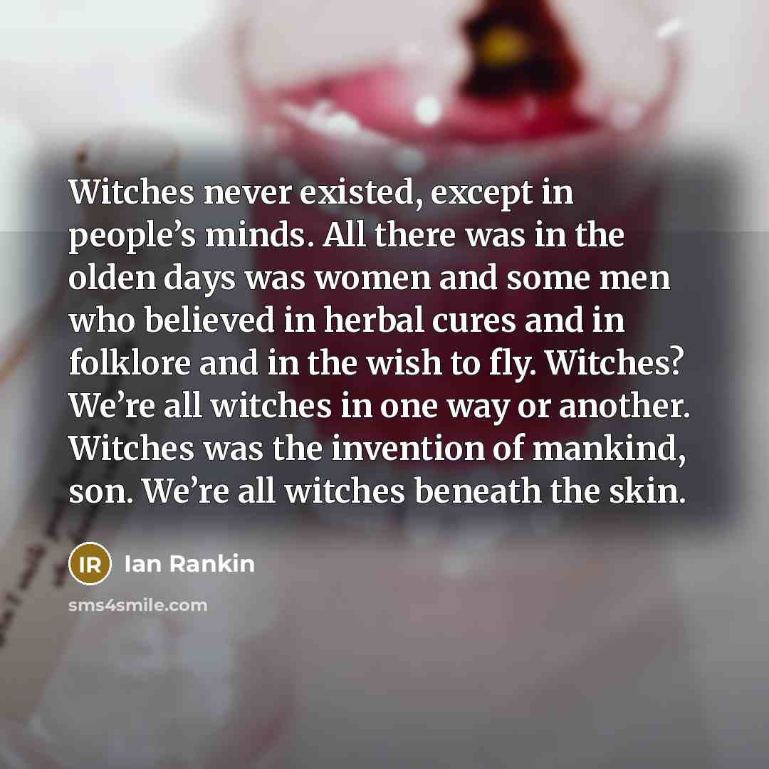“Witches never existed, except in people’s minds. All there was…” quote by Ian Rankin