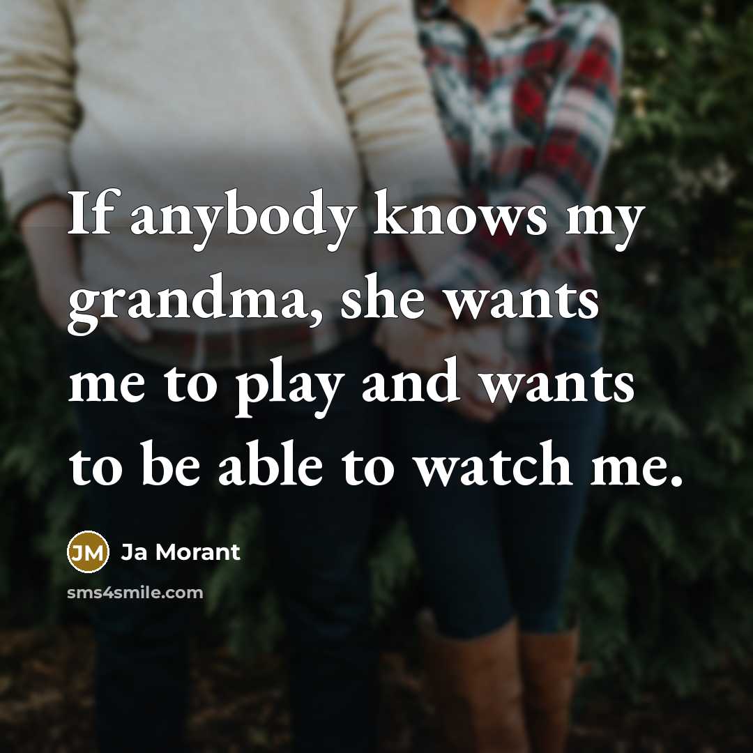 “If anybody knows my grandma, she wants me to play…” quote by Ja Morant