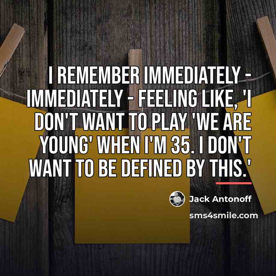“I remember immediately - immediately - feeling like, 'I don't…” quote by Jack Antonoff