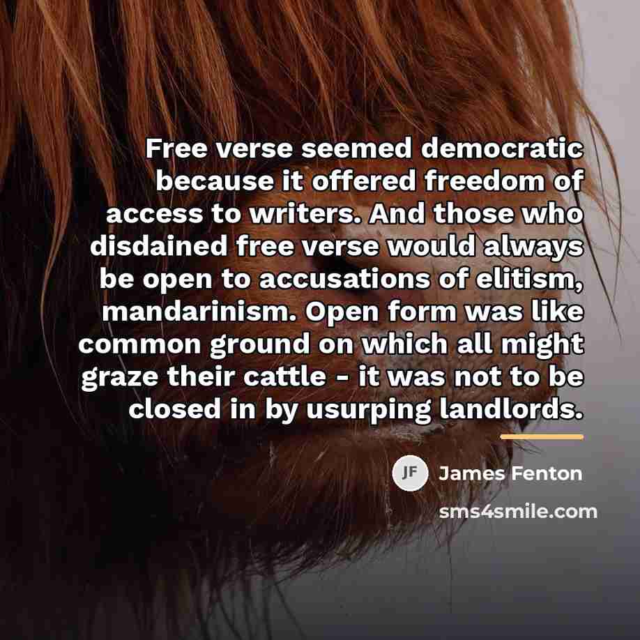 “Free verse seemed democratic because it offered freedom of access…” quote by James Fenton