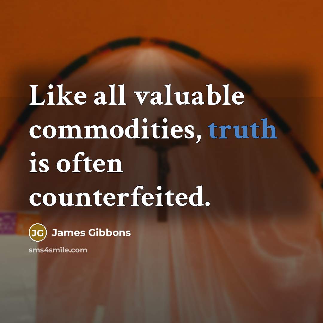 “Like all valuable commodities, truth is often counterfeited.…” quote by James Gibbons