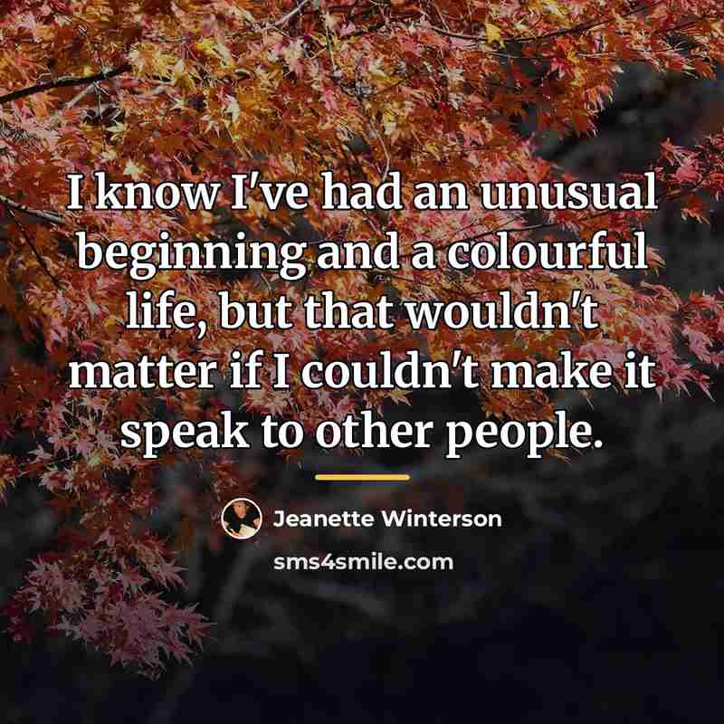 “I know I've had an unusual beginning and a colourful…” quote by Jeanette Winterson