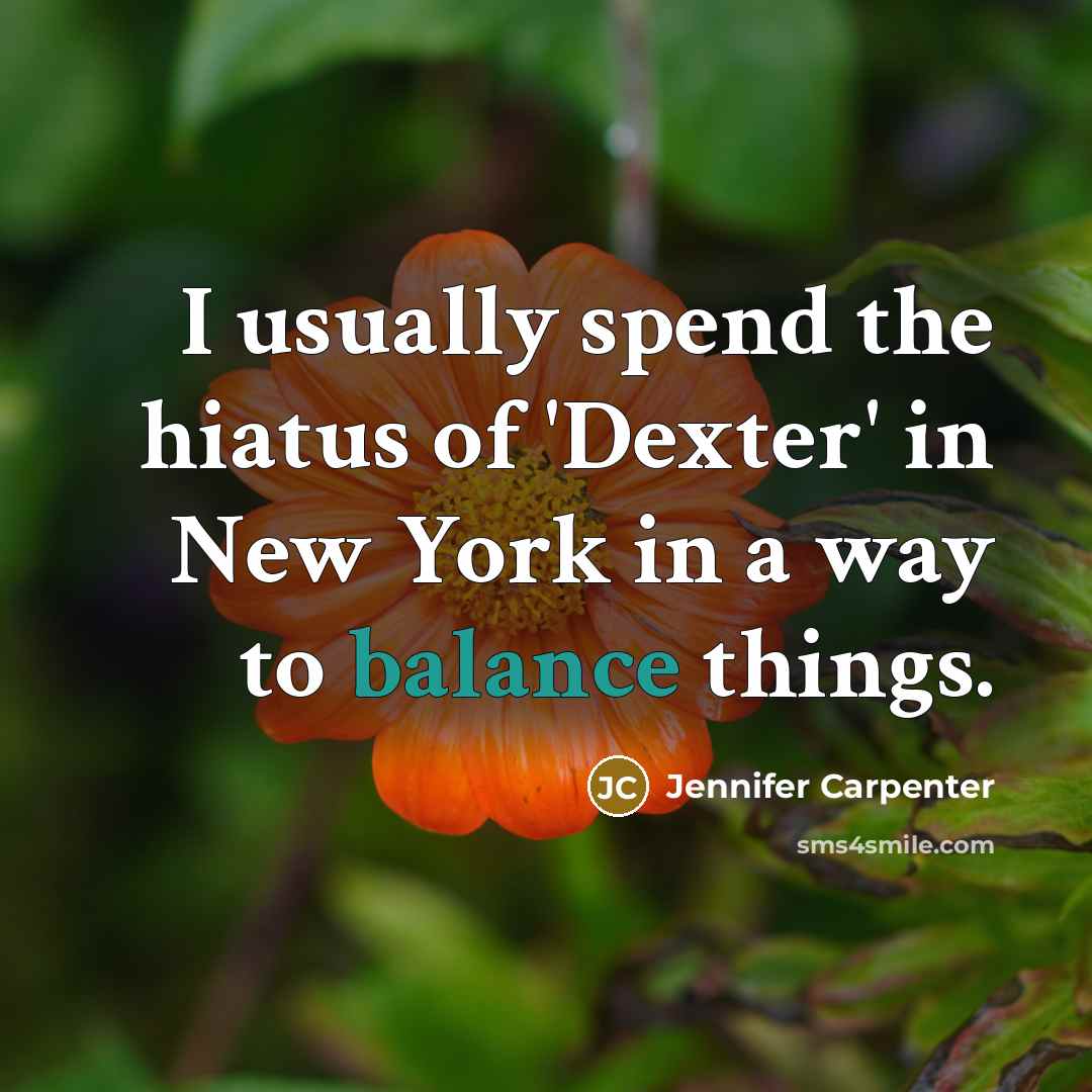 “I usually spend the hiatus of 'Dexter' in New York…” quote by Jennifer Carpenter