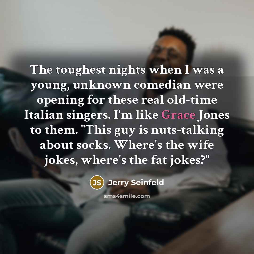 “The toughest nights when I was a young, unknown comedian…” quote by Jerry Seinfeld