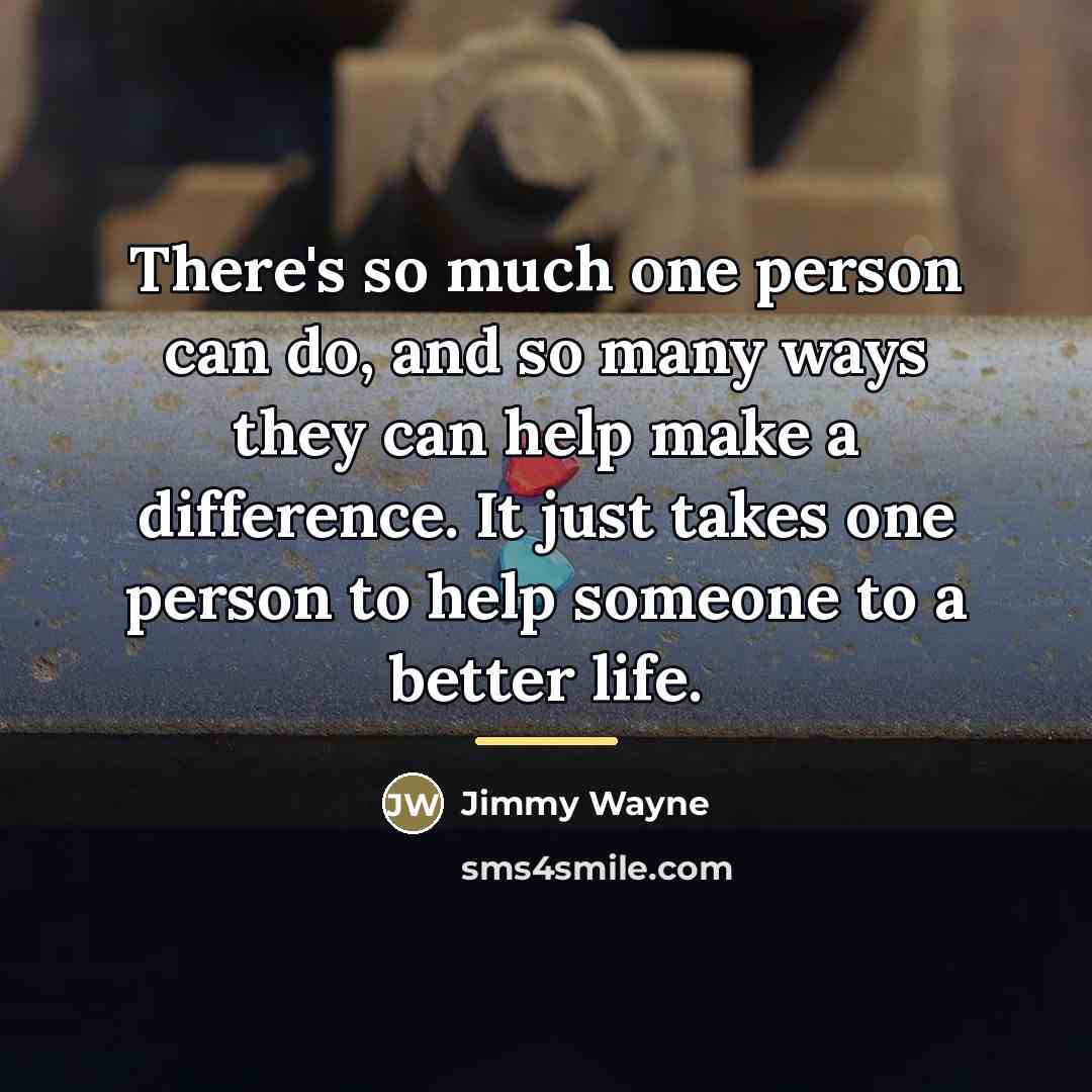 “There's so much one person can do, and so many…” quote by Jimmy Wayne