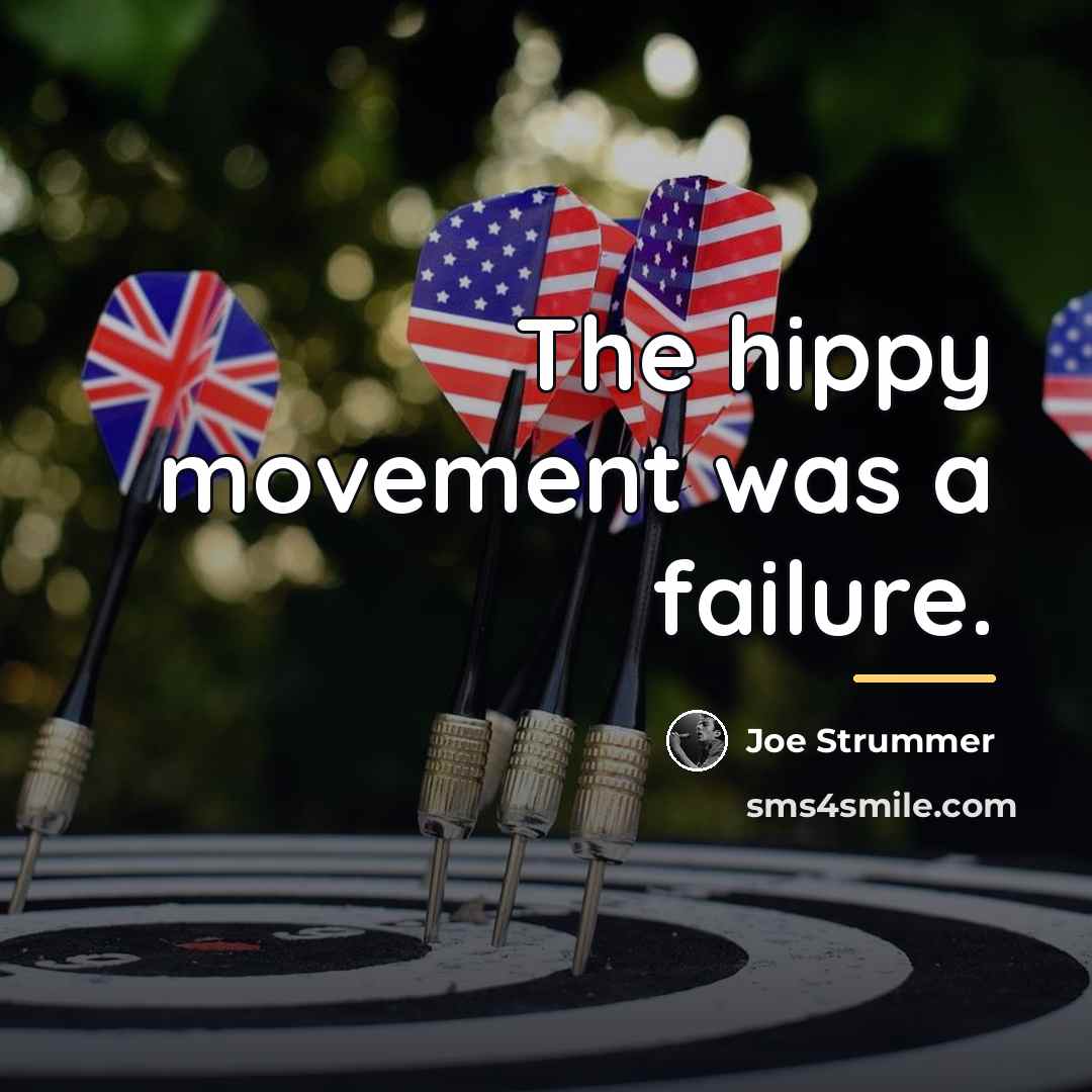 “The hippy movement was a failure.…” quote by Joe Strummer