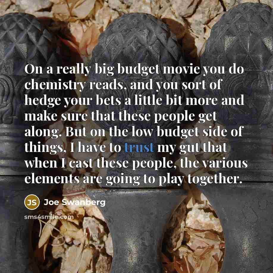 “On a really big budget movie you do chemistry reads,…” quote by Joe Swanberg