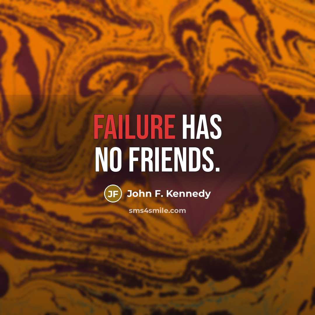 “Failure has no friends.…” quote by John F. Kennedy