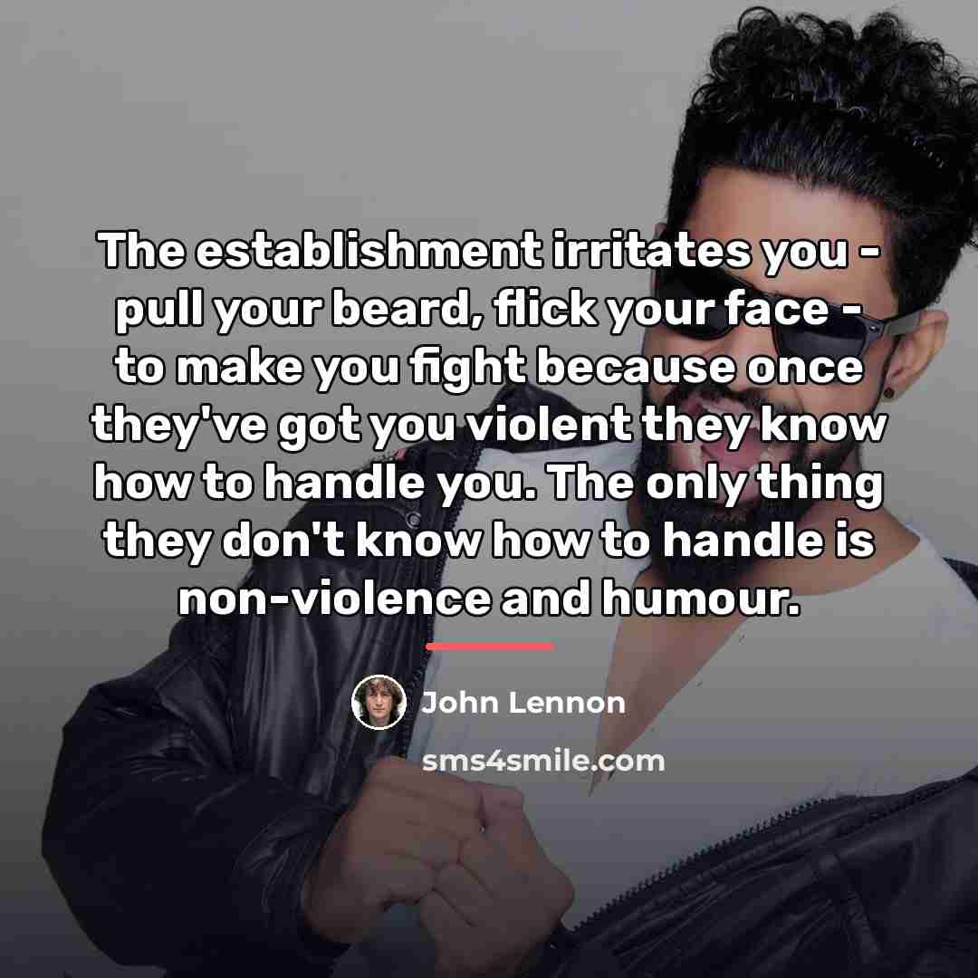 “The establishment irritates you - pull your beard, flick your…” quote by John Lennon