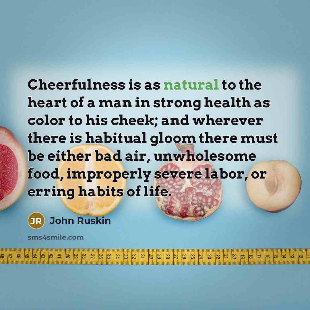 “Cheerfulness is as natural to the heart of a man…” quote by John Ruskin