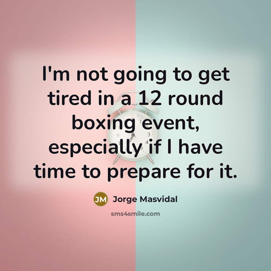 “I'm not going to get tired in a 12 round…” quote by Jorge Masvidal