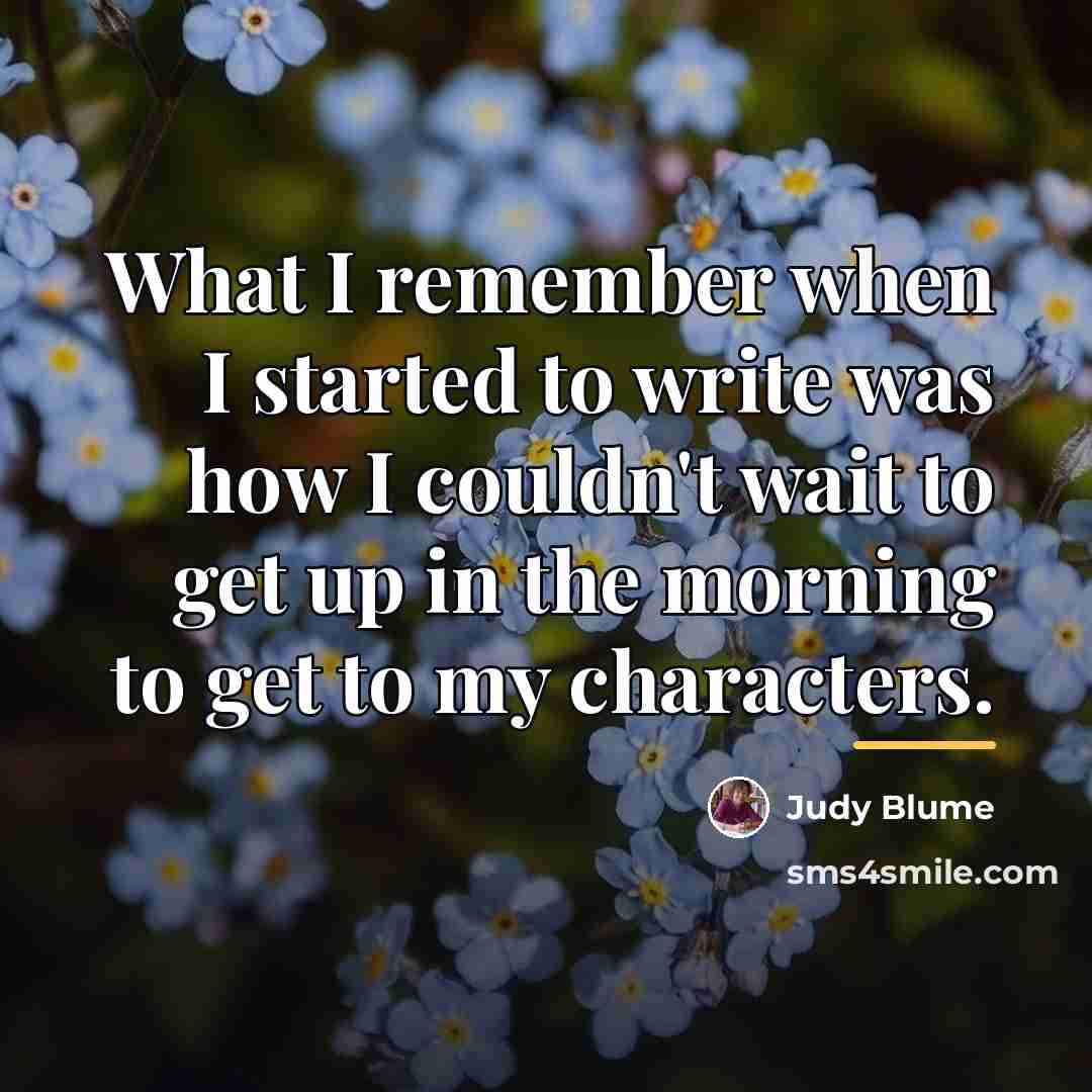 “What I remember when I started to write was how…” quote by Judy Blume
