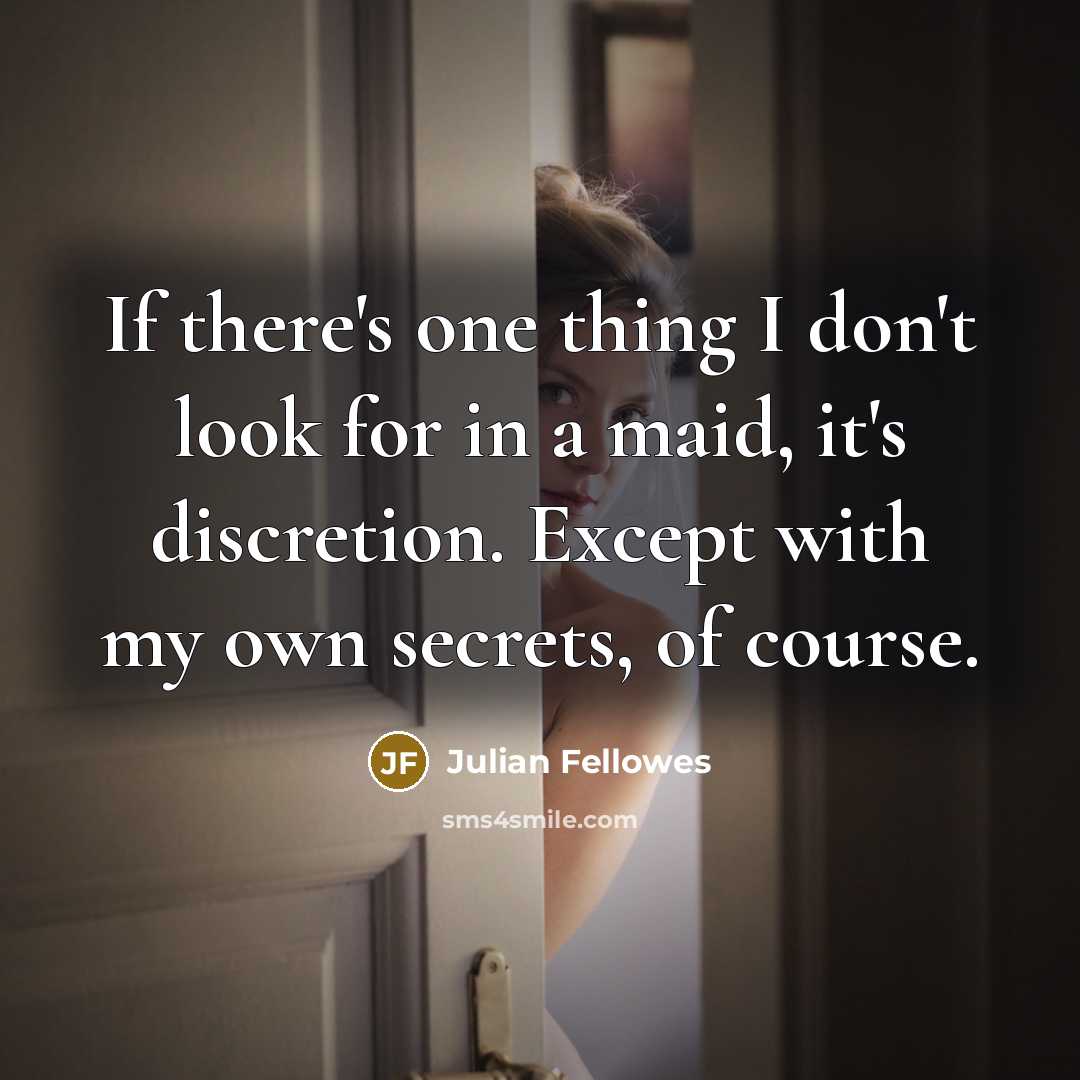“If there's one thing I don't look for in a…” quote by Julian Fellowes