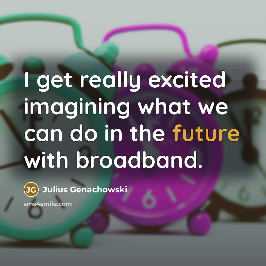 “I get really excited imagining what we can do in…” quote by Julius Genachowski
