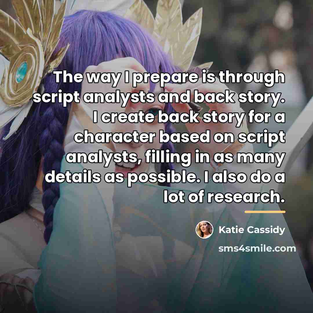 “The way I prepare is through script analysts and back…” quote by Katie Cassidy