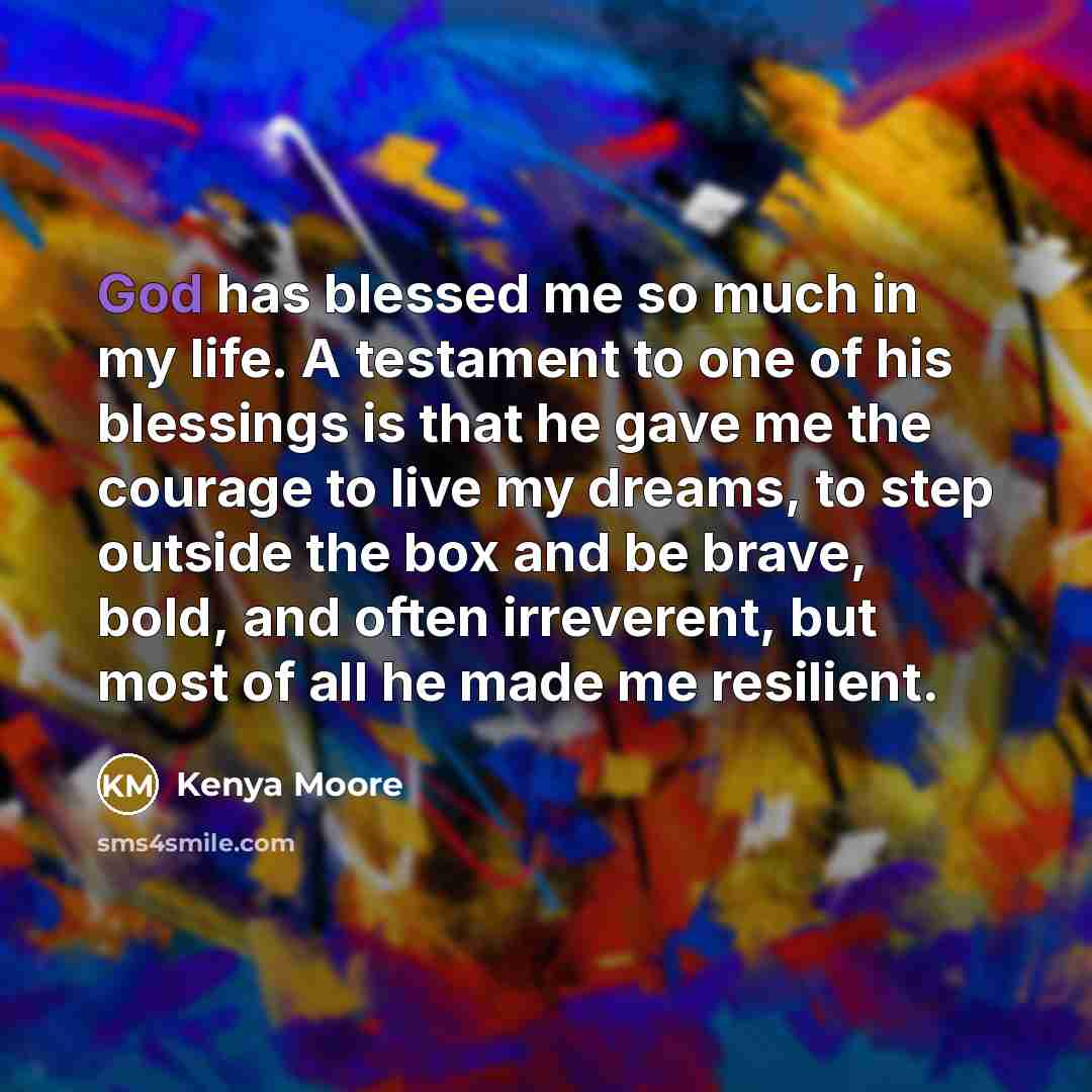 “God has blessed me so much in my life. A…” quote by Kenya Moore