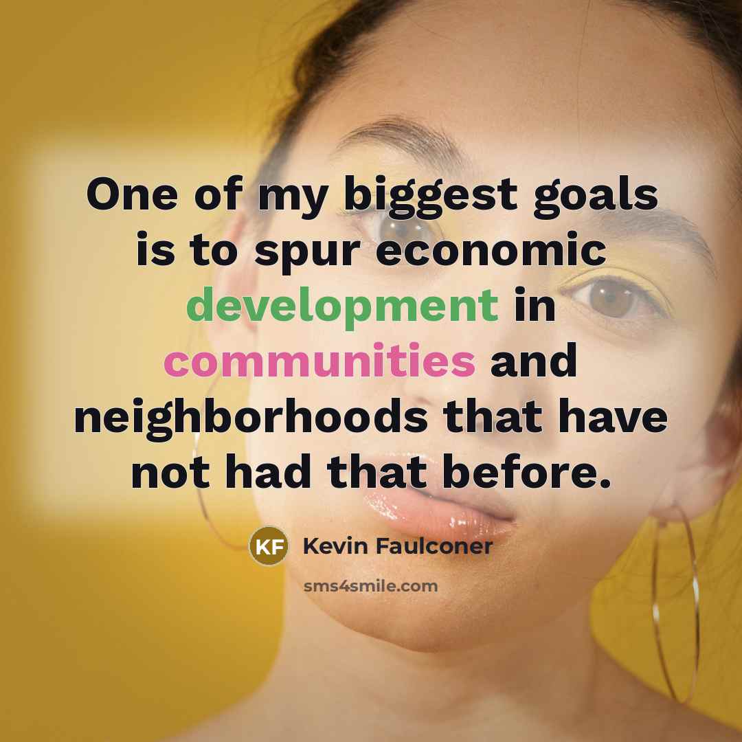 “One of my biggest goals is to spur economic development…” quote by Kevin Faulconer