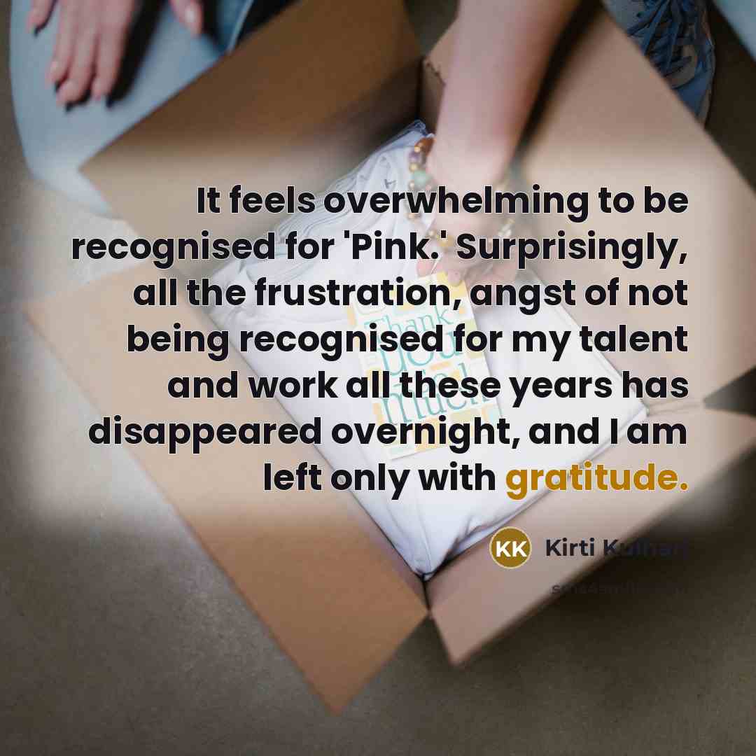 “It feels overwhelming to be recognised for 'Pink.' Surprisingly, all…” quote by Kirti Kulhari