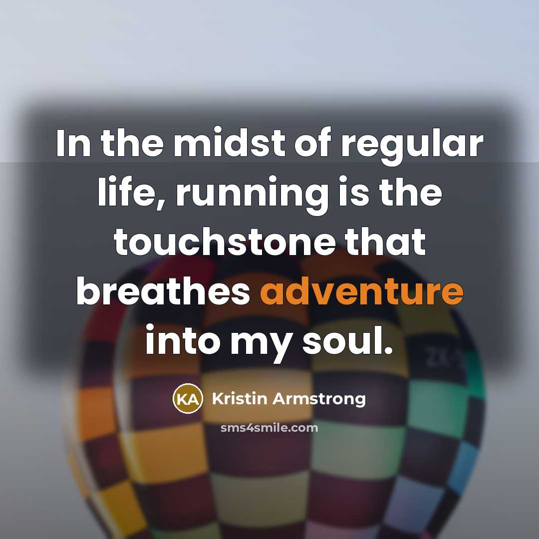 “In the midst of regular life, running is the touchstone…” quote by Kristin Armstrong