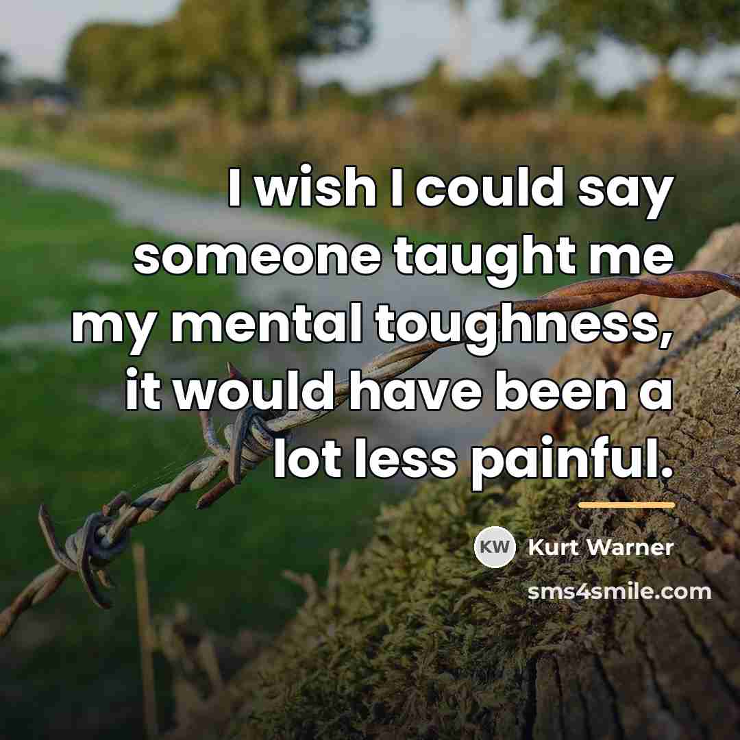 “I wish I could say someone taught me my mental…” quote by Kurt Warner