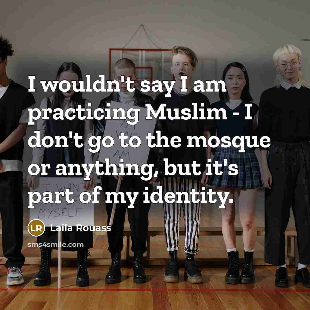 “I wouldn't say I am practicing Muslim - I don't…” quote by Laila Rouass