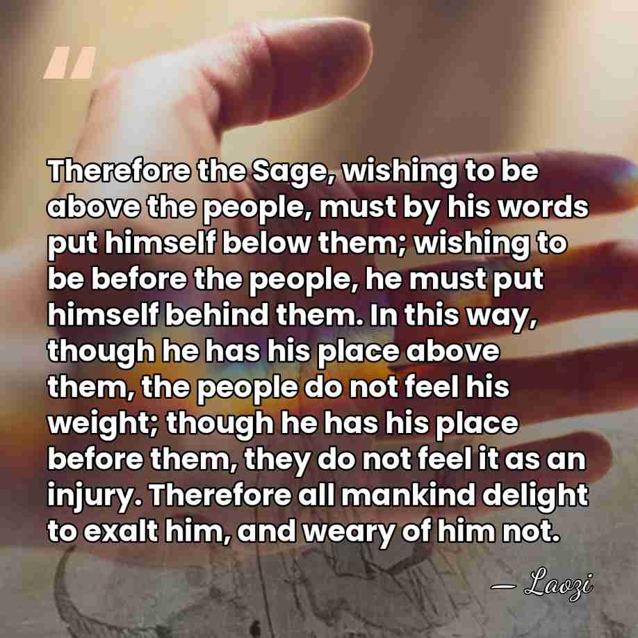 Therefore the Sage, wishing to be above the people, must by his&hellip; - Laozi