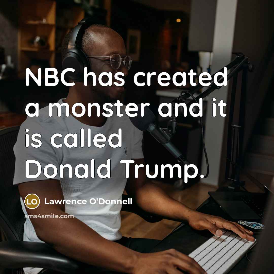 “NBC has created a monster and it is called Donald…” quote by Lawrence O'Donnell