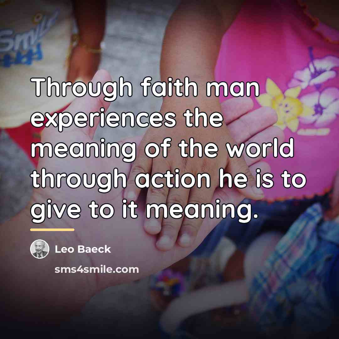 “Through faith man experiences the meaning of the world through…” quote by Leo Baeck