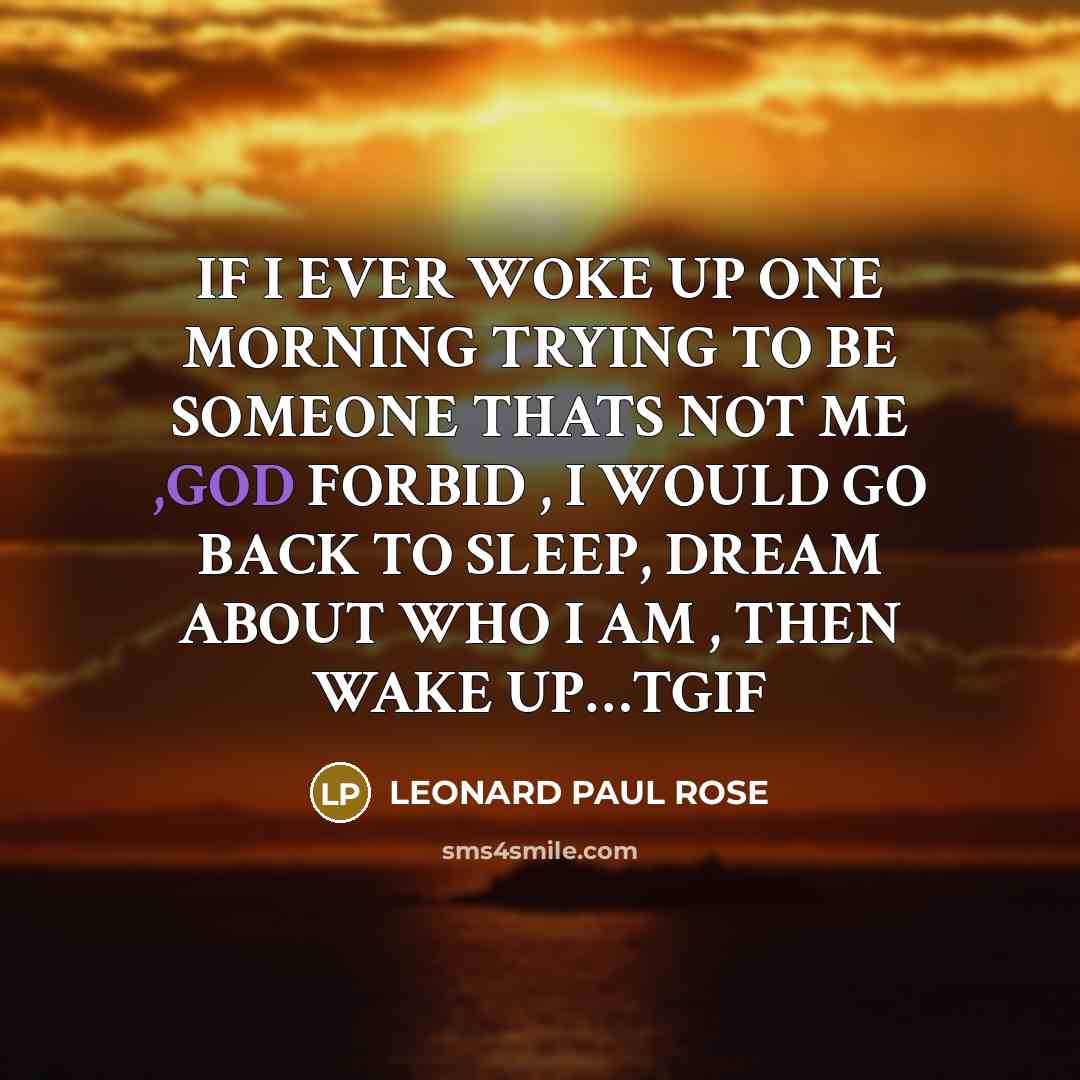 “IF I EVER WOKE UP ONE MORNING TRYING TO BE…” quote by LEONARD PAUL ROSE