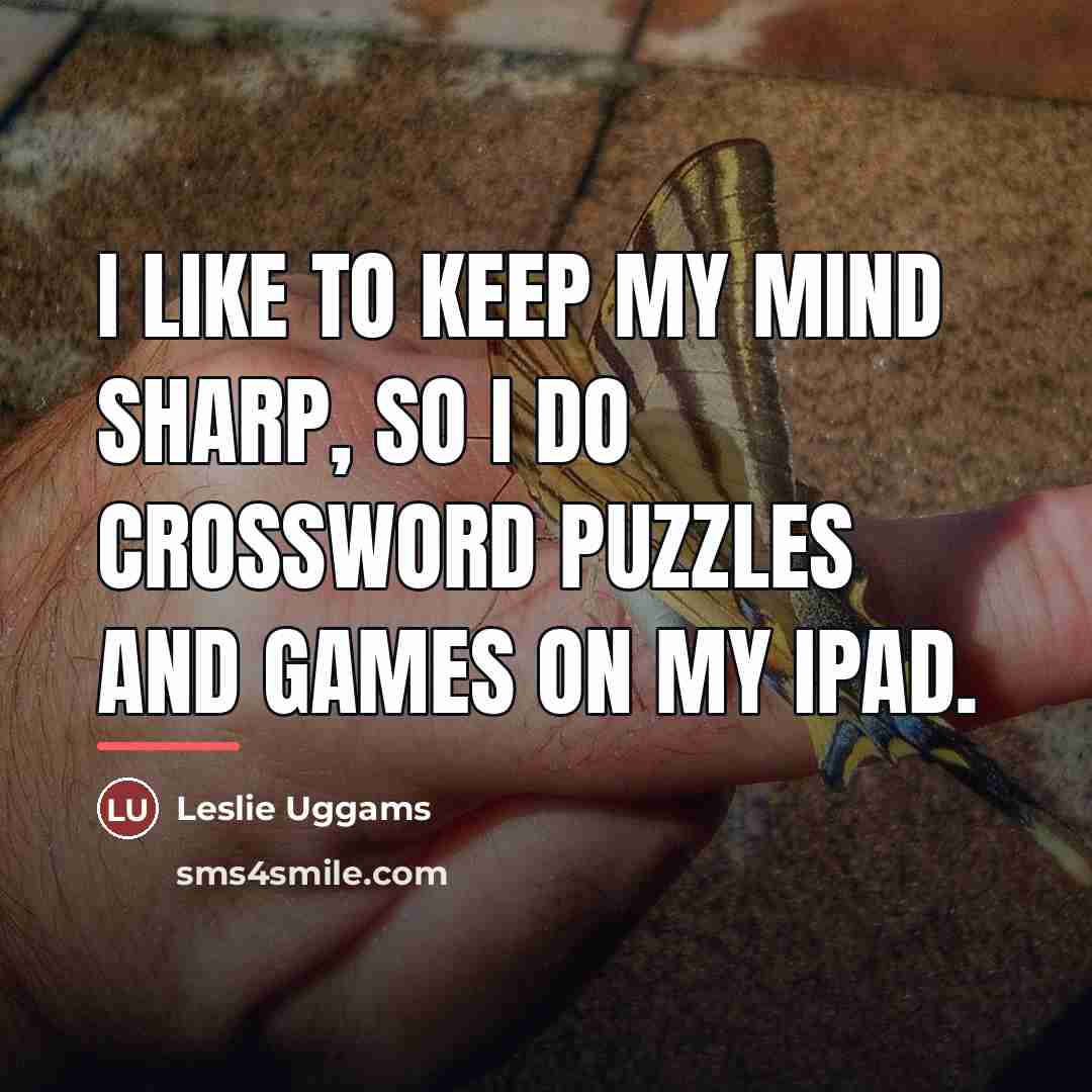 “I like to keep my mind sharp, so I do…” quote by Leslie Uggams