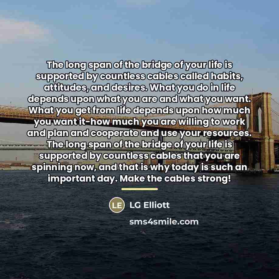 “The long span of the bridge of your life is…” quote by LG Elliott