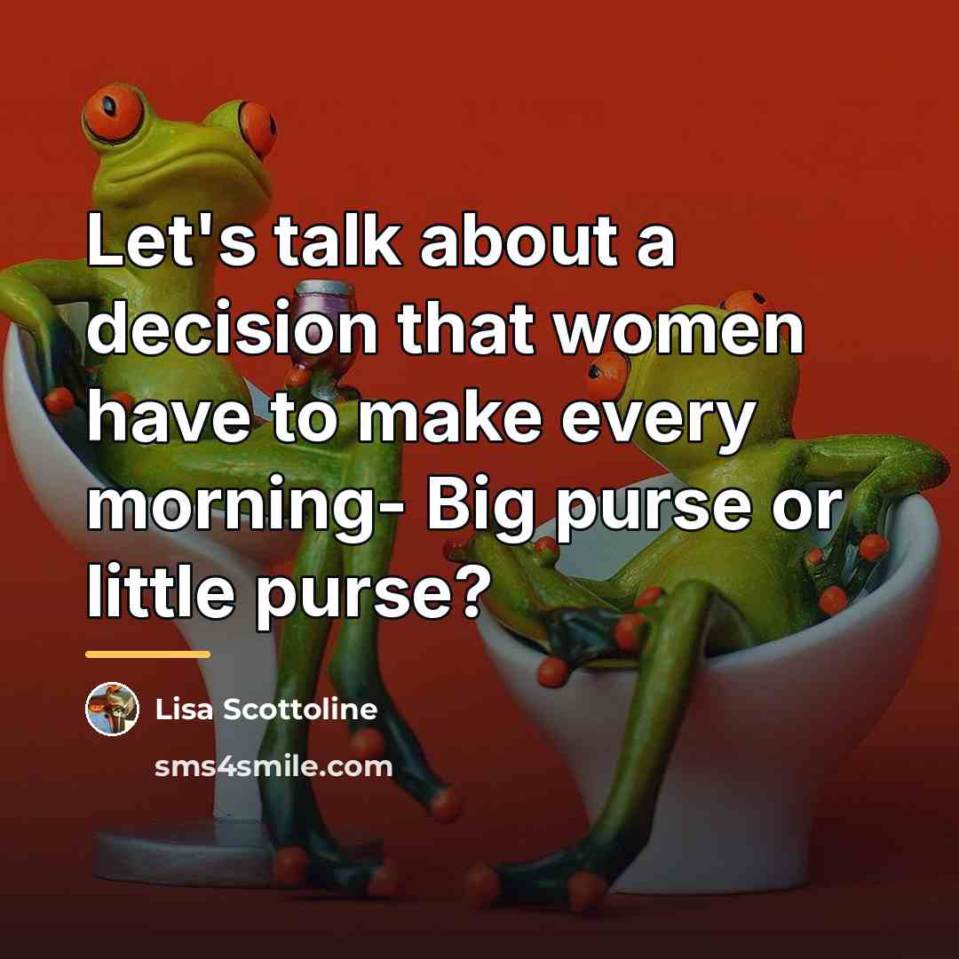 “Let's talk about a decision that women have to make…” quote by Lisa Scottoline