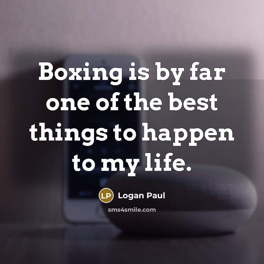 “Boxing is by far one of the best things to…” quote by Logan Paul