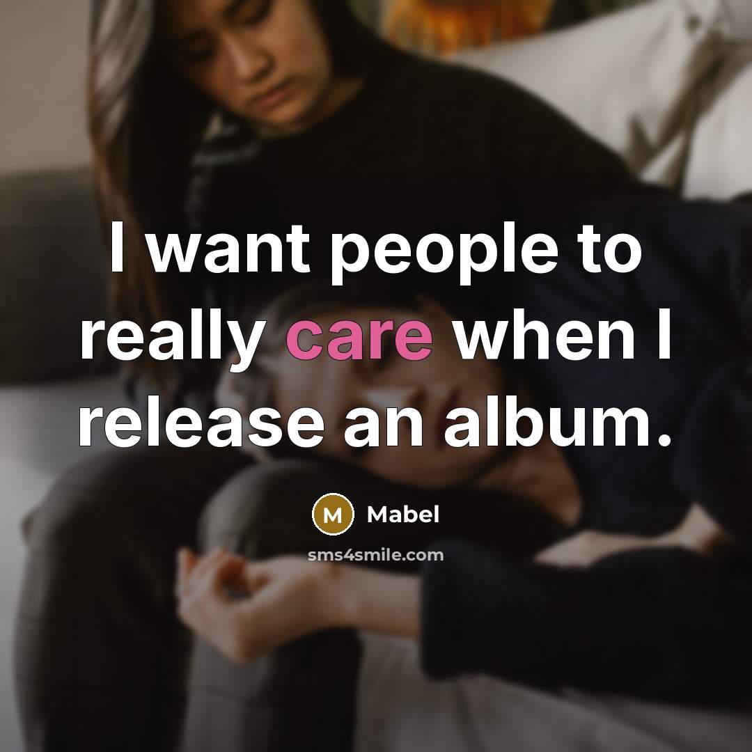“I want people to really care when I release an…” quote by Mabel