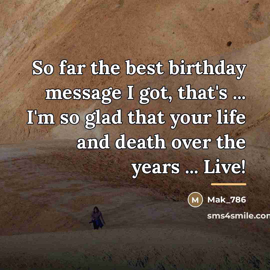 “So far the best birthday message I got, that's ...…” quote by Mak_786