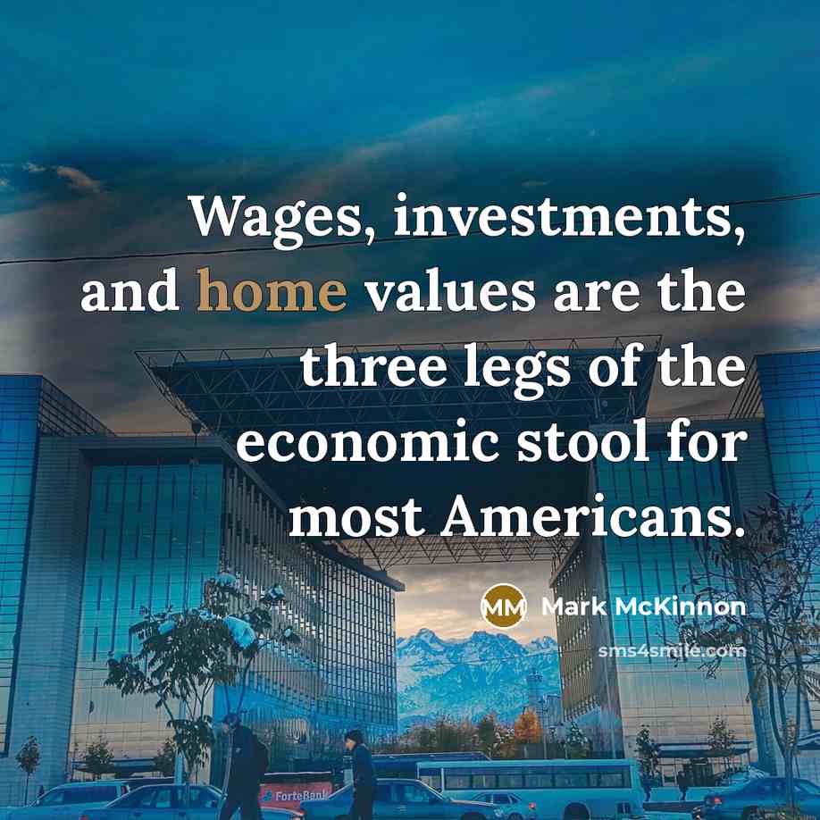“Wages, investments, and home values are the three legs of…” quote by Mark McKinnon